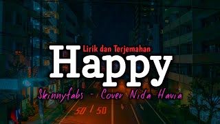 HAPPY - SKINNYFABS (LIRIK DAN TERJEMAHAN) COVER BY NIDA HAVIA