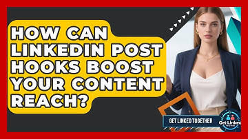 How Can LinkedIn Post Hooks Boost Your Content Reach? - Get Linked Together