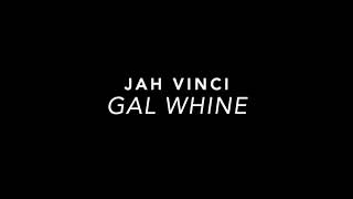 Jah Vinci - Gal Whine (Slowed)