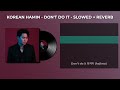Don T Do It Slowed Reverb Korean Hamin Lyrics 
