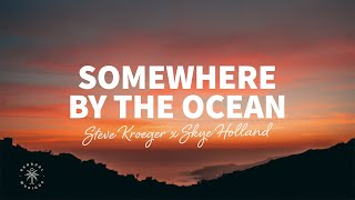 Steve Kroeger x Skye Holland - Somewhere By The Ocean (Lyrics)