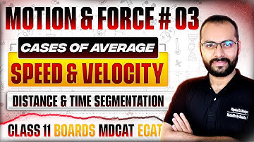 Class 11 Physics | Motion & Force # 03 | Cases of Average Speed & Velocity | Kinematics | ECAT MDCAT