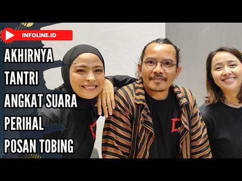 AKHIRNYA TANTRI ANGKAT SUARA PERIHAL POSAN TOBING