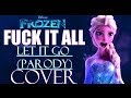 OLD вќ F Ck It All Let It Go PARODY Cover вќ OLD вќ F Ck It All Let It Go PARODY Cover вќ