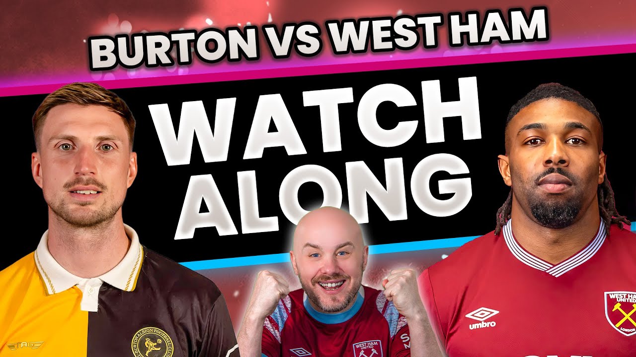 Burton Albion vs West Ham | Fa Cup Live WatchAlong