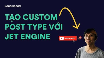 Post type trong WordPress là gì? Làm sao để tạo custom post type trong WordPress với JetEngine?