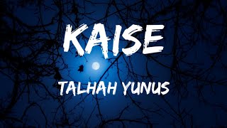 KAISE - LYRICS | TALHAH YUNUS