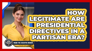 How Legitimate Are Presidential Directives In A Partisan Era? - Inside the Executive Branch