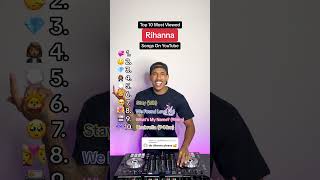 Rihannas Top 10 Most Viewed Songs On Youtube