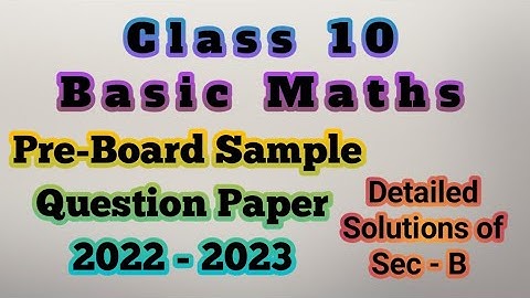 Class 10 Basic Maths Pre-Board Sample Question Paper for CBSE 2022-2023 Detailed Solution of Sec - B
