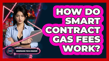 How Do Smart Contract Gas Fees Work? - Emerging Tech Insider