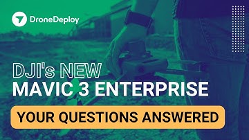 DJI Mavic 3 Enterprise and DroneDeploy Support – Your Questions ANSWERED