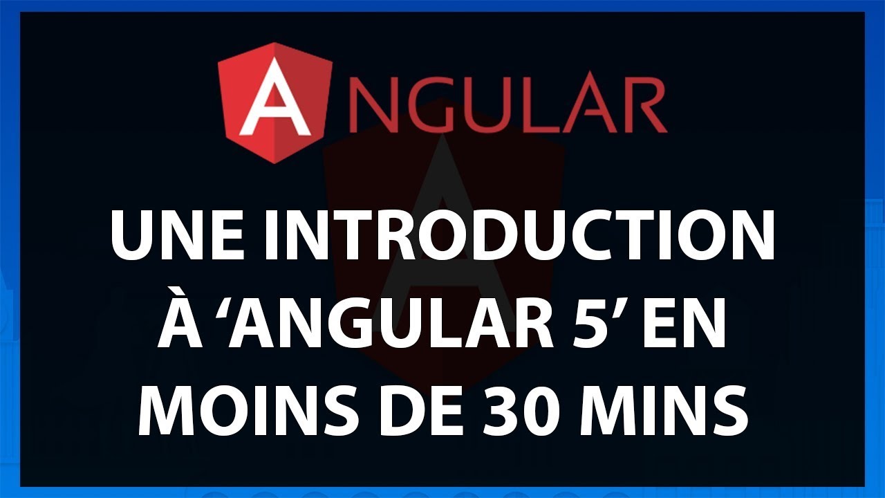 Angular 5 : Une Introduction pour Débutants en moins de 30 minutes ...
