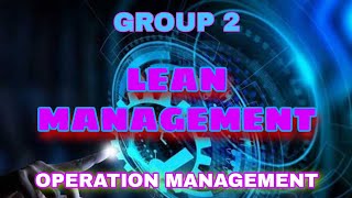 LEAN MANAGEMENT | OPERATION MANAGEMENT | GROUP 2