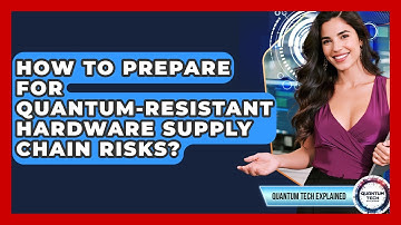 How To Prepare For Quantum-resistant Hardware Supply Chain Risks? - Quantum Tech Explained