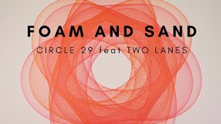 Video thumbnail of "Foam and Sand feat Two Lanes - Circle29"