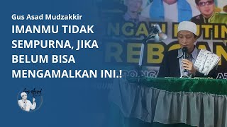 Perfect Your Faith with This | Gus Asad Mudzakkir