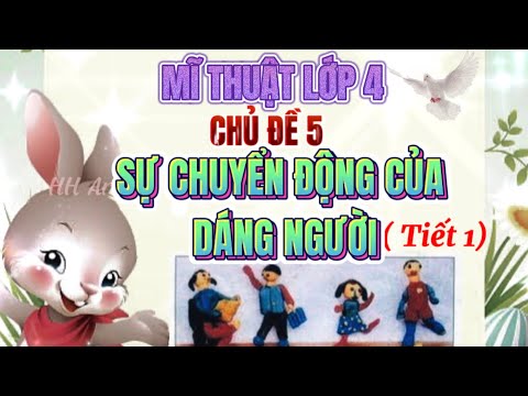 Video Mĩ thuật 4- Chủ đề 5: Sự chuyển động của dáng người (... - youtube