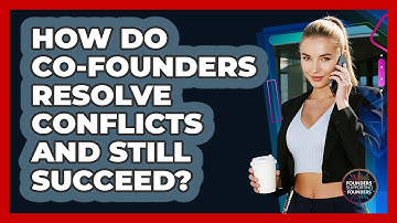 How Do Co-founders Resolve Conflicts And Still Succeed? - Founders Supporting Founders