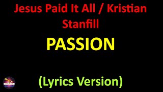 Passion - Jesus Paid It All / Kristian Stanfill (Lyrics version)