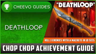Deathloop - "Chop Chop" | Achievement / Trophy Guide (Xbox / PS5) *3 Machete Kills in 10 Seconds"