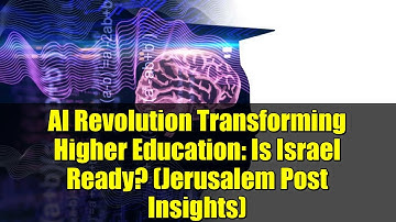 AI Revolution Transforming Higher Education: Is Israel Ready? (Jerusalem Post Insights)