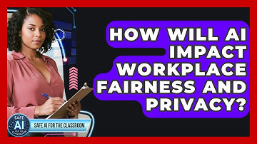 How Will AI Impact Workplace Fairness And Privacy? - Safe AI for The Classroom