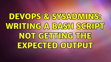 DevOps & SysAdmins: Writing a bash script not getting the expected output (2 Solutions!!)
