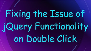 Fixing the Issue of jQuery Functionality on Double Click
