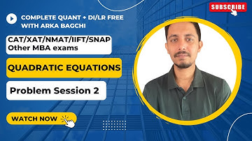 Quadratic Equations Problems - II | Algebra for CAT/SNAP/NMAT/IIFT/XAT/OMET || Arka