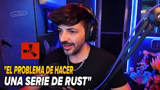 NEXXUZ EL PROBLEMA de HACER UNA SERIE de RUST, LAXXUZ OPINA SOBRE JUGAR al RUST || SERIE de WOW?