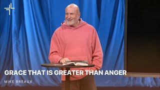 Grace That Is Greater Than | Anger | Mike Breaux