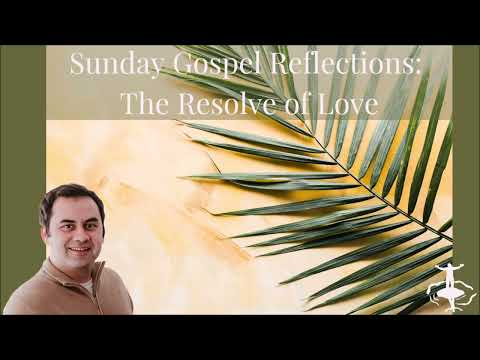 The Resolve of Love: Palm Sunday