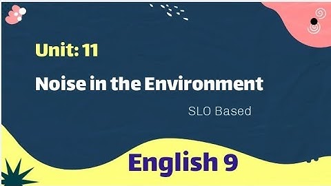 English class 9 unit 11|| Noise in the Environment|| Words Meanings | Title | Summary |Comprehension