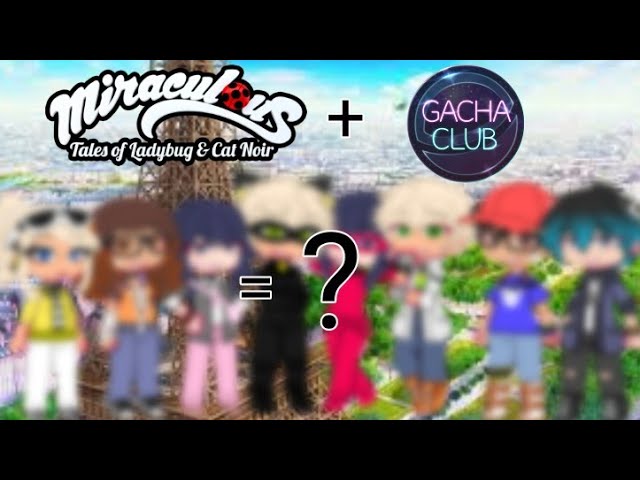 Miraculous Ladybug characters (In Gacha Club) : r/GachaClub