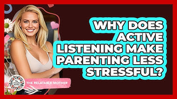 Why Does Active Listening Make Parenting Less Stressful? - The Relatable Mother