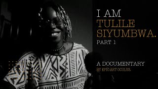 I AM TULILE SIYUMBWA-Part 1