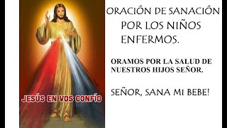 ORACIÓN DE SANACIÓN POR LOS NIÑOS ENFERMOS ORAMOS POR LA SALUD DE NUESTROS HIJOS SANA MI BEBE SEÑOR