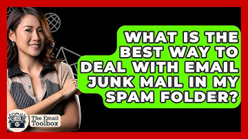 What Is The Best Way To Deal With Email Junk Mail In My Spam Folder? - TheEmailToolbox.com