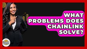 What Problems Does Chainlink Solve? - CryptoBasics360.com