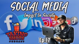 Social Media Impact on Society! : Taking Shots Podcast EP 17