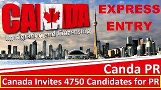 Canada Express Entry -Canada Invites 4750 Candidates for Permanent Resident (PR) under Express Entry