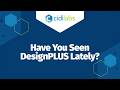 Have You Seen DesignPLUS Lately