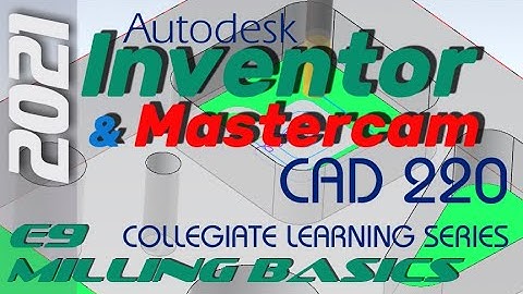 E9 Autodesk Inventor 2021 to Mastercam 2021 Milling & Drilling Basics