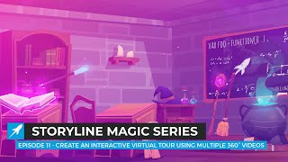 Storyline Magic Series  Episode 11 Create An Interactive Virtual Tour Using Multiple 360° Videos