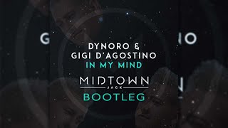 Dynoro & Gigi D'Agostino - In My Mind (MIDTOWN JACK Bootleg) **FREE DOWNLOAD**