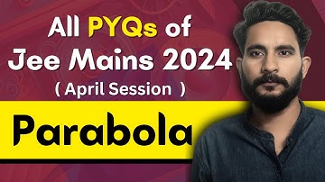 All PYQs of Jee Mains 2024 - April Session | Parabola | Maths Chapter Wise PYQ Questions