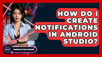 How Do I Create Notifications In Android Studio? - Emerging Tech Insider