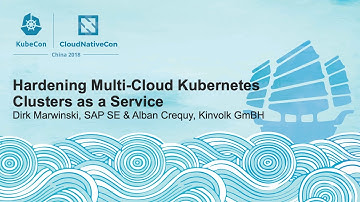 Hardening Multi-Cloud Kubernetes Clusters as a Service – Dirk Marwinski, SAP SE & Alban Crequy