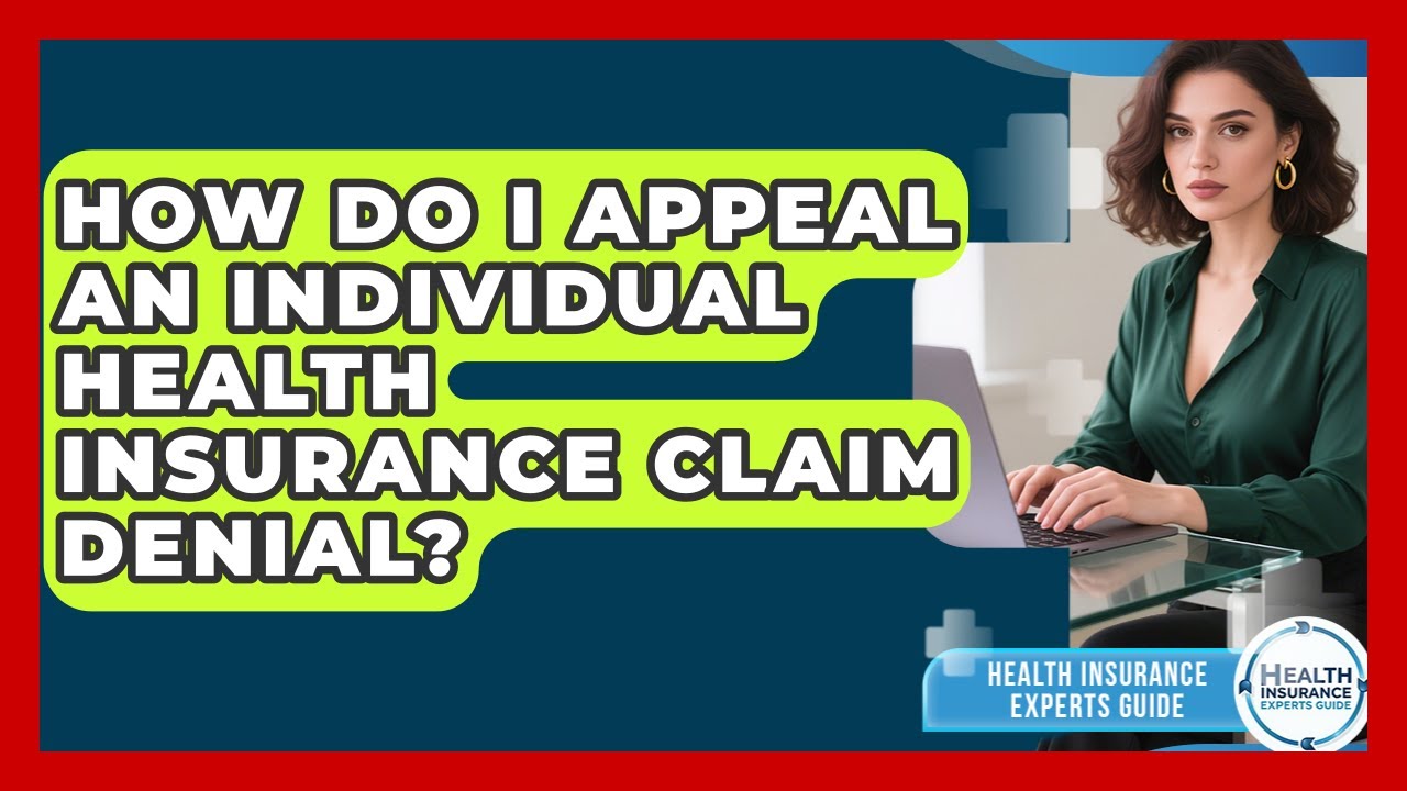 How Do I Appeal An Individual Health Insurance Claim Denial? - Health Insurance Experts Guide